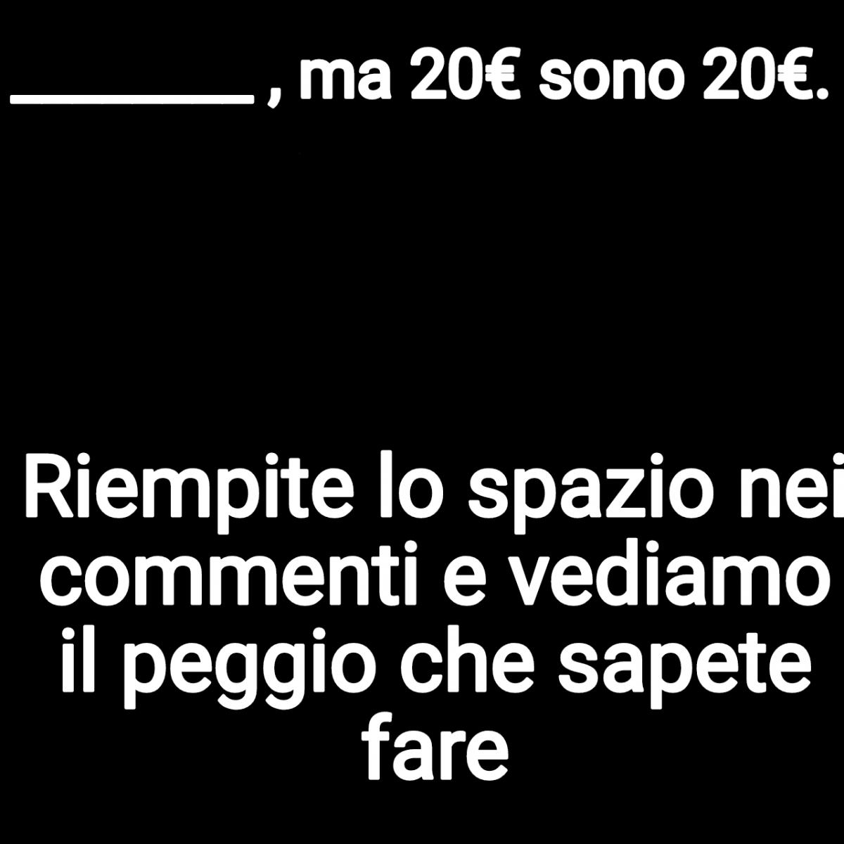 Sono annoiato, fatemi divertire un p'ò va