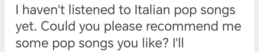 Come le spiego che la musics italiana fa discretamente cagare? (consigliatemi canzoni, non sapevo cosa consigliarle) 