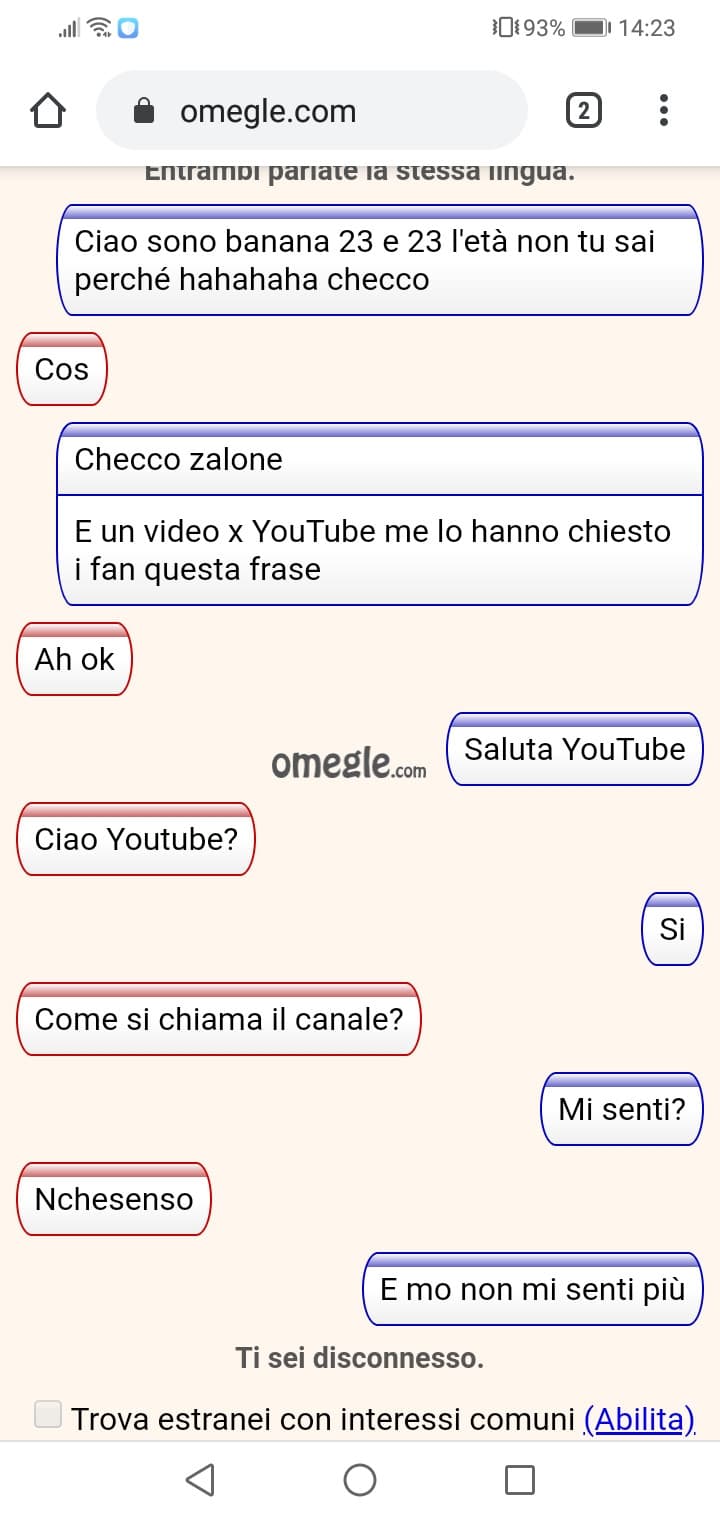 Hahahah stavo morendo ahha
Avete mai fatto scherzi su omegle? 