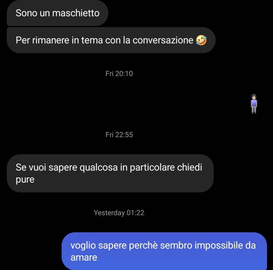 io in un momento di debolezza ad un completo sconosciuto che mi ha scritto su insta