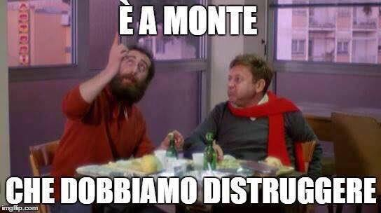 È A MONTE CHE DOBBIAMO DISTRUGGERE