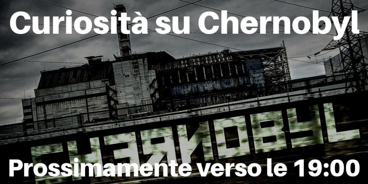 Curiosità su Chernobyl --> Prossimamente verso le 19:00 