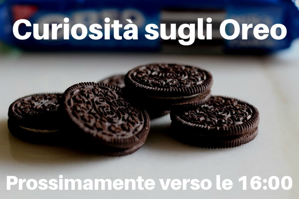 Curiosità sugli Oreo --> Prossimamente verso le 16:00 