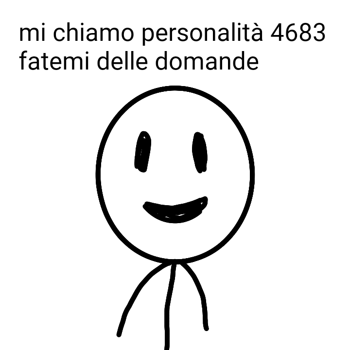 personalità numero 28379374:e se lo chiede 4683 non potete dirgli di nò