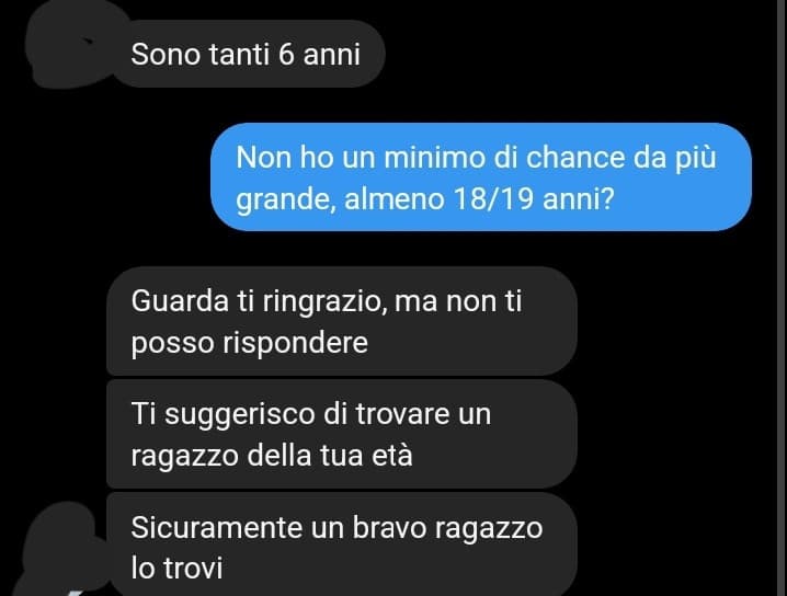 Aggiungo che ho trovato altre conversazione del genere con degli over 20, e io avevo 14 anni. Non le metto perché sono imbarazzanti.