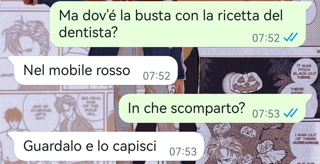 Ma perché nella mia famiglia quando faccio una domanda o non mi rispondono o mi prendono per il culo o mi danno queste risposte del cazzo