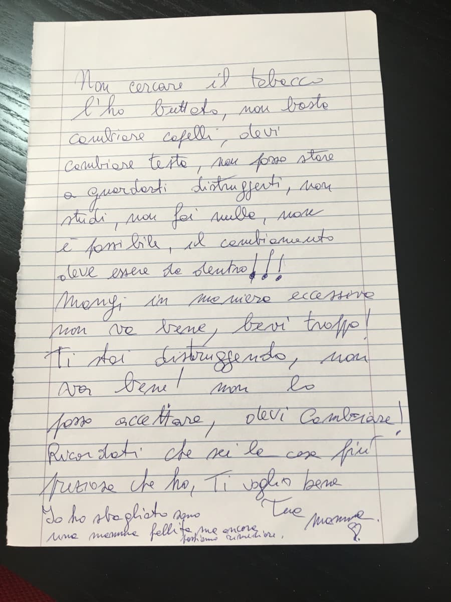 Oggi mia madre prima di uscire mi ha lasciato questa lettera, ho pianto e concluso quanto avesse ragione. Mi stavo distruggendo con le mie stesse mani