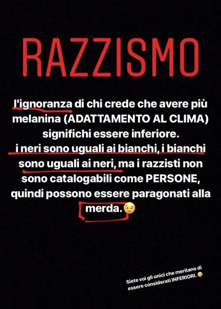 "Perché sei razzista?" E non sa rispondere. Se risponde lo smerdi con dati di fatto, con scienza, con logica, che lui ignora. Questa è ignoranza signori