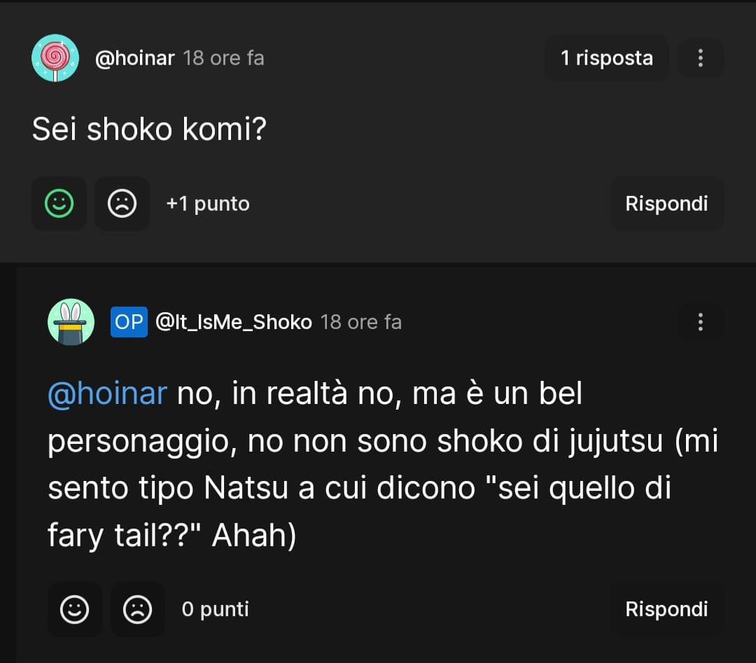 Vi giuro mi stavo emozionando, non pensavo artivasse questo giorno (probabilmente dalle prossime volte mi romperò le palle di rispondere)