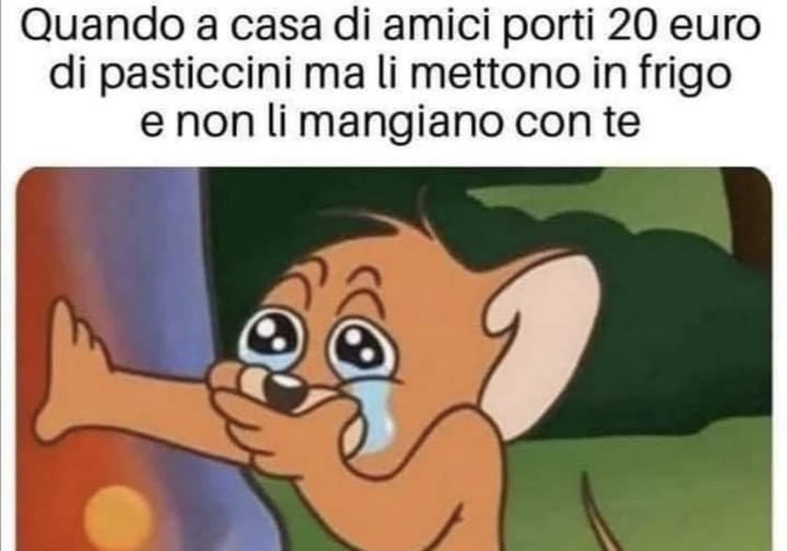 E io che li avevo presi solo perché avevo voglia di mangiarli io 