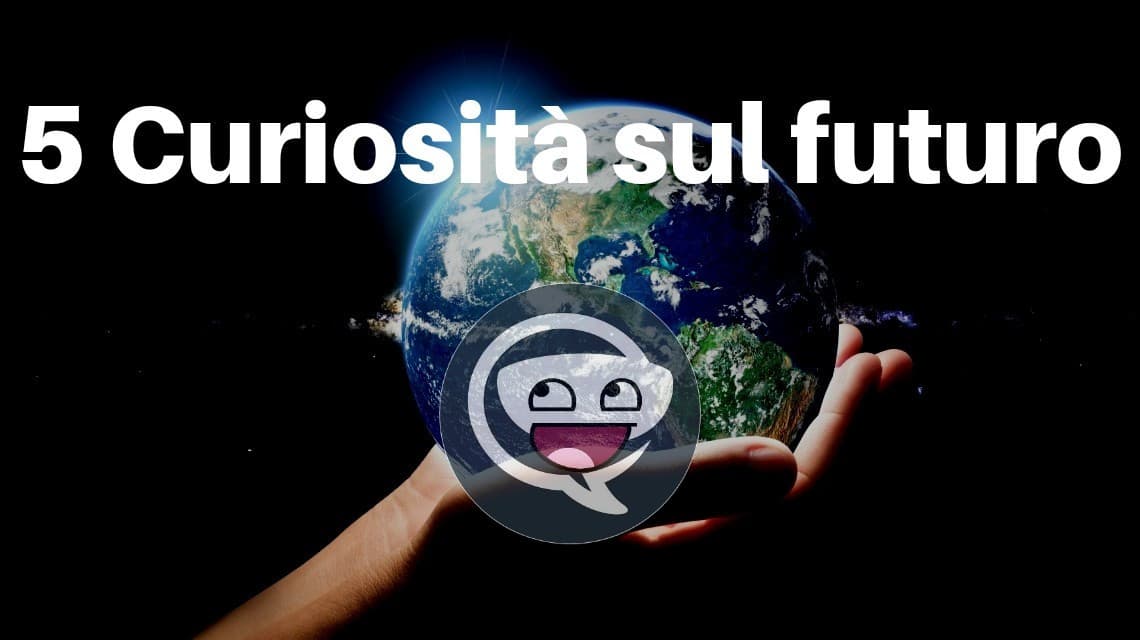 5 Curiosità sul futuro 