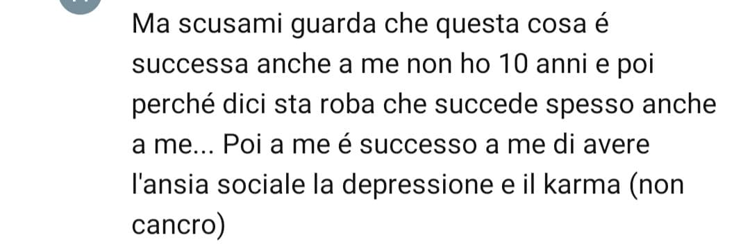 Ma sono io o cosa non è questo commento.... Comunque avrà 10 anni e mezzo....menomale che non ha il cancro almeno....