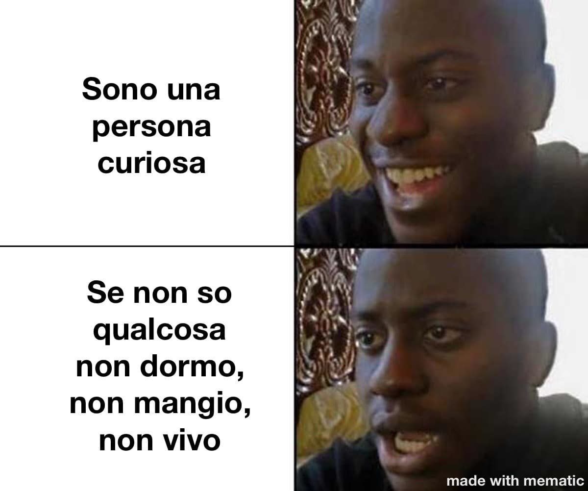 La curiosità uccide.