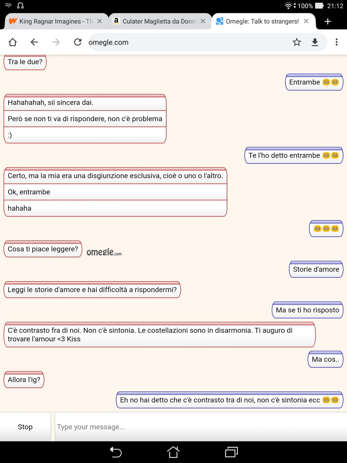 No vabbè ma è stata bellissima sta conversazione con sto tipo?? ma Omegle è un posto di casi umani...