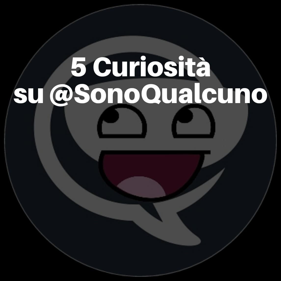 5 Curiosità su @SonoQualcuno