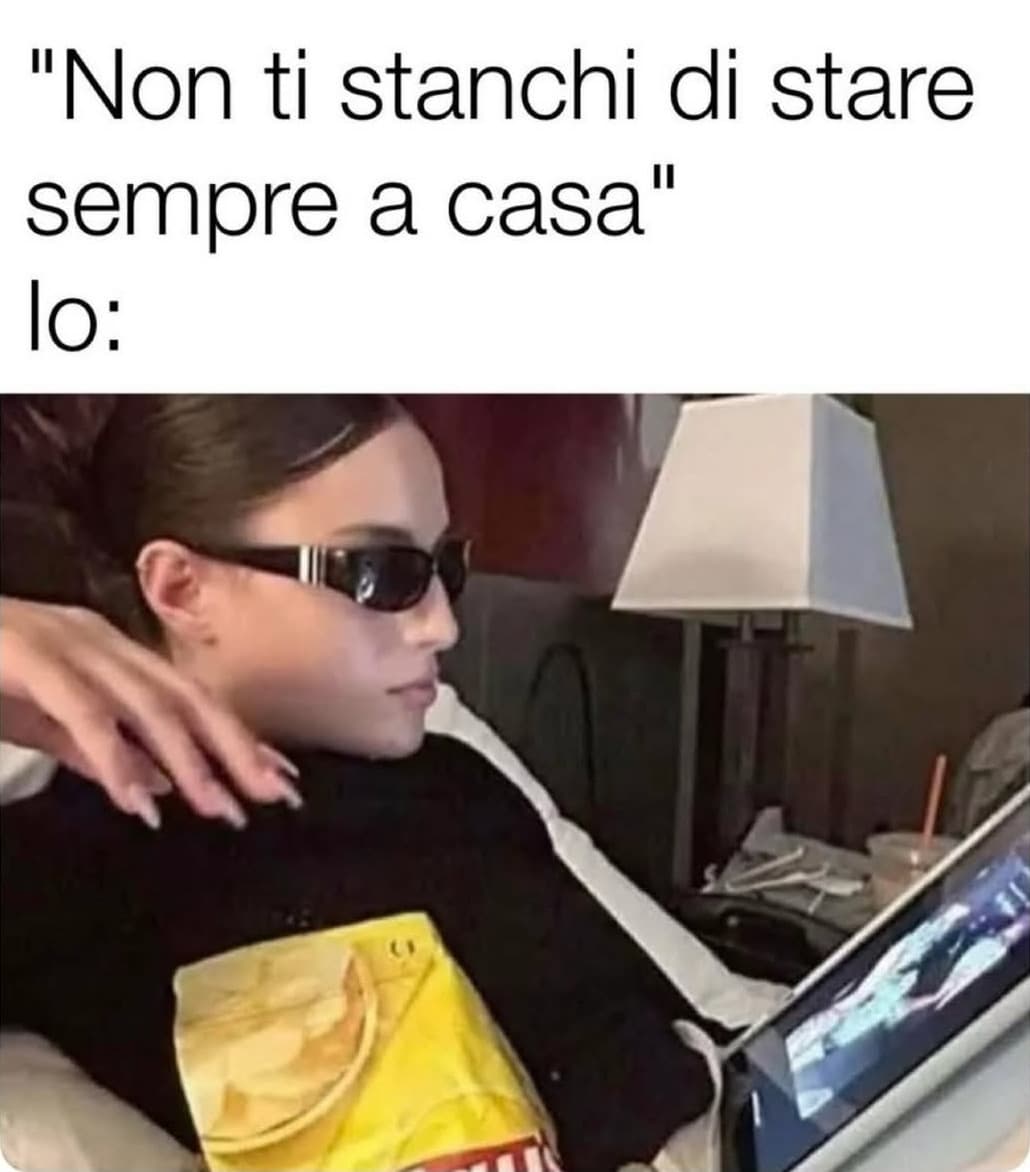 Non voglio vedere nessuno 😎😎😎