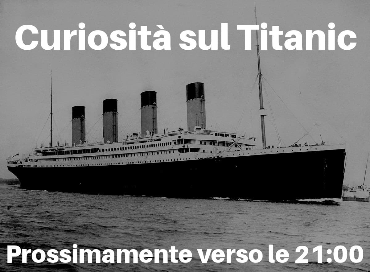 Curiosità sul Titanic --> Prossimamente verso le 21:00 