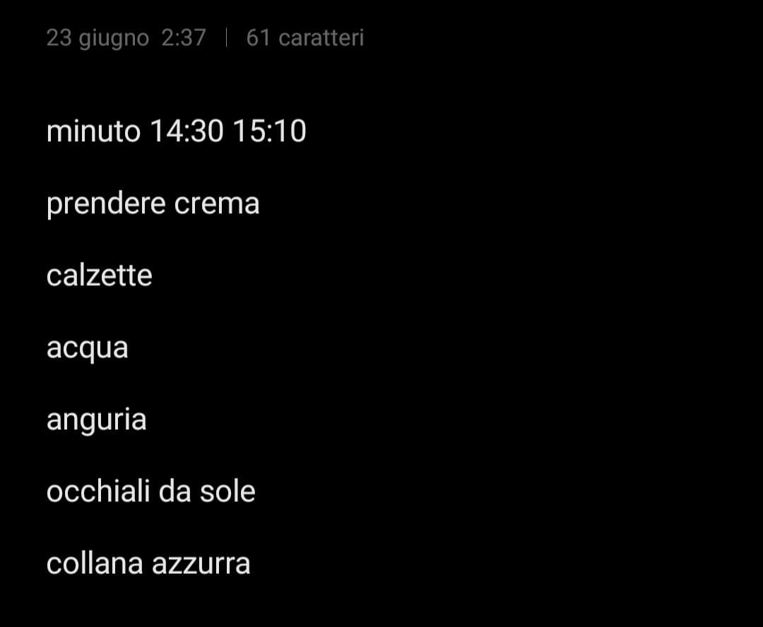 le mie note sono tutte così oppure "Mimma giorno 19 ore 15", "puntare sveglia giorno 16" e password/liste di cose da mettere in valigia/zaino