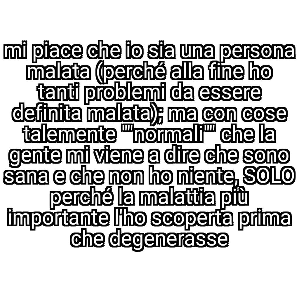 Però ammetto che mi dà fastidio che la gente me lo dica, ceh non mi sono fatta 45/50 visite in un anno + analisi varie senza ancora finire per sentirmi dire da persone esterne che io non ho niente 