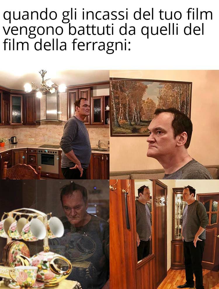 Per chi non lo sapesse, quello nel meme è Tarantino, e il suo ultimo film al botteghino è stato superato da quello della Ferragni