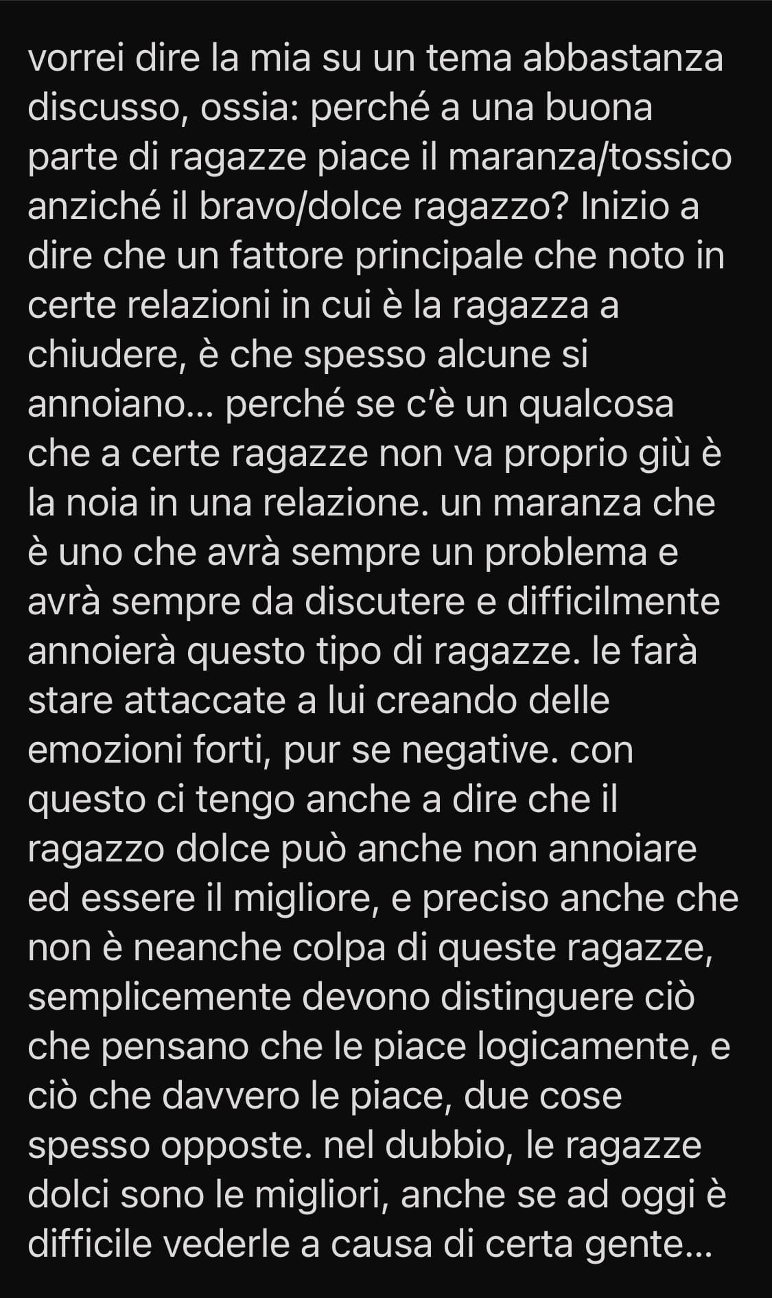 e quello penso sia anche il motivo per cui alcune ragazze fanno fatica ad uscire da una relazione tossica. se mi sbaglio sarò lieto di ricredermi.