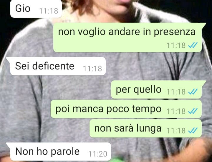 ho ricordato alla prof che mi doveva interrogare perché non volevo essere chiamata in presenza e il mio compagno a cui mancava il voto (alla fine a preso più di me sto str0nz0) mi ha scritto questo. MA SEI TU D3FICI3NT3 E PURE IGNORANTE C0GLI0N3