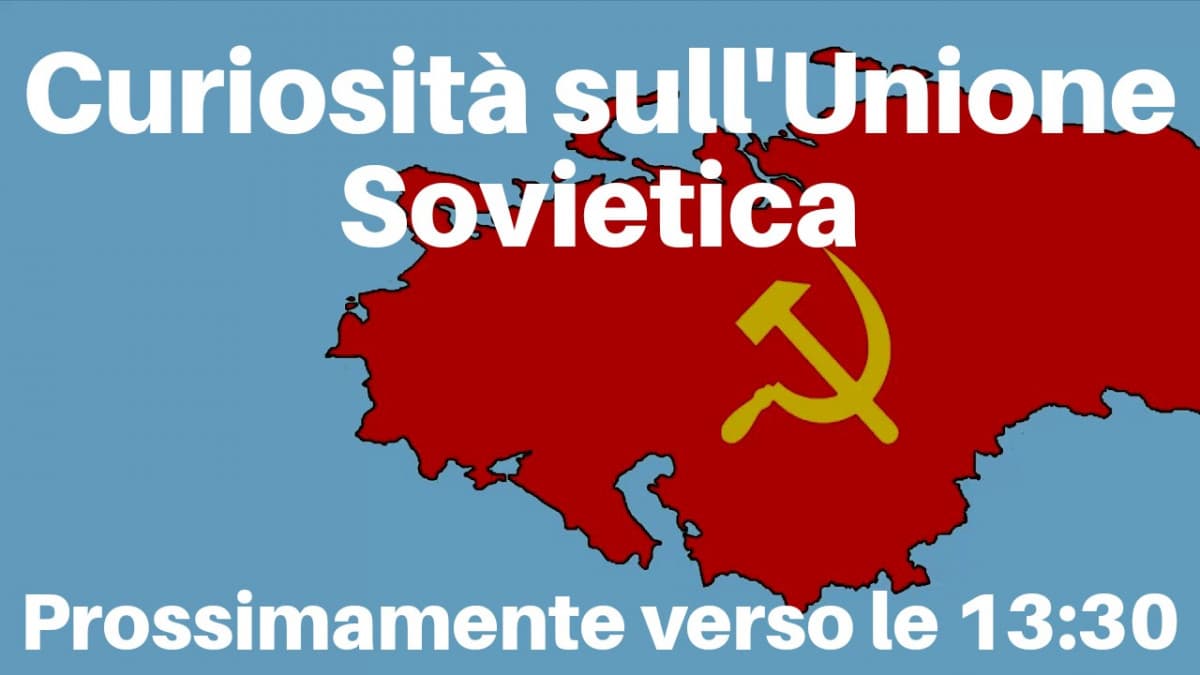 Curiosità sull'Unione Sovietica --> Prossimamente verso le 13:30 