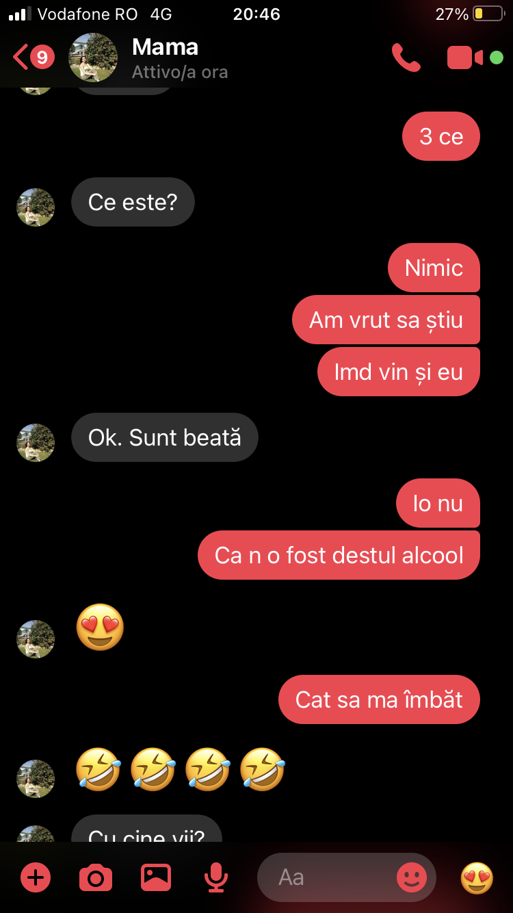 Mia mamma che mi dice “che c’è”. Io che dico “niente, volevo saperlo (se era a casa) tra poco vengo anch’io” e lei “ok sono ubriaca”. Ok mamma... 