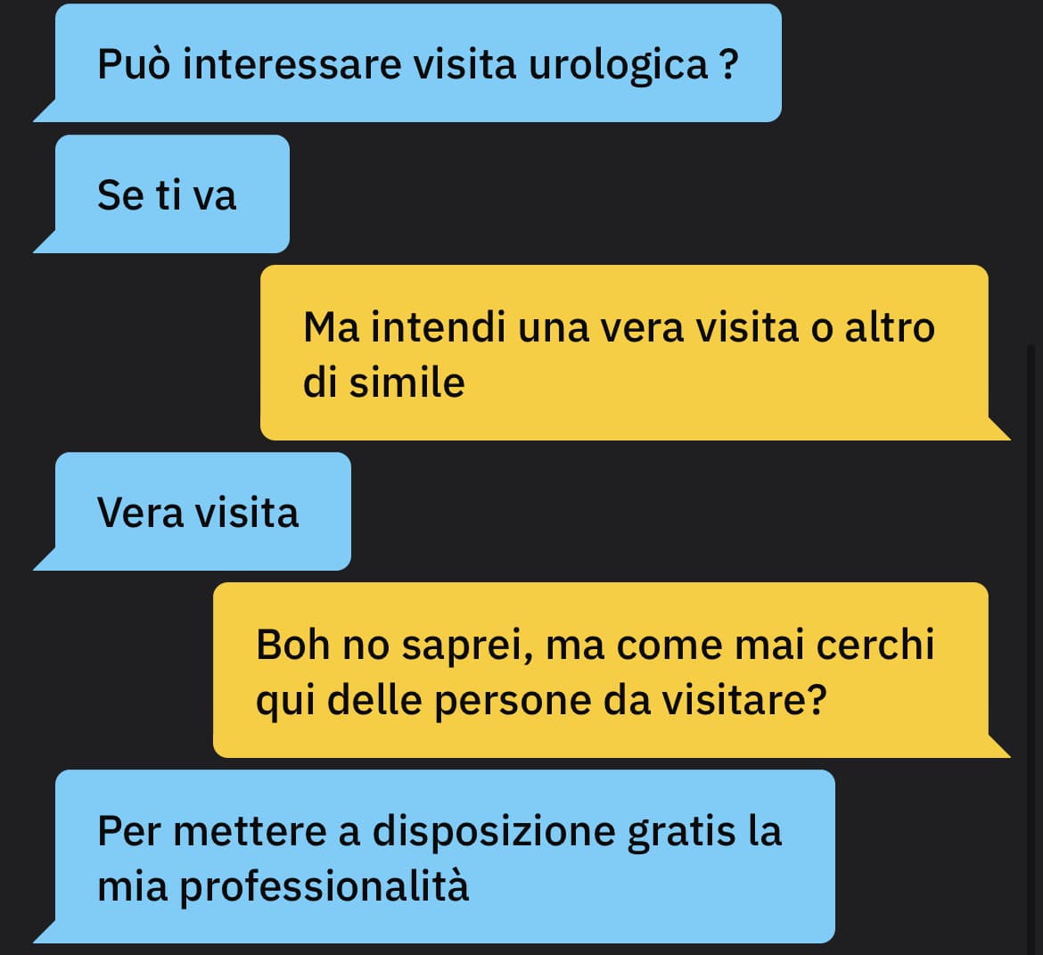 Senza parole ahah. Gli ho chiesto in cosa consiste, non vi dico… E sembra serio perche questa visita la fa in uno studio, quindi se è inventato