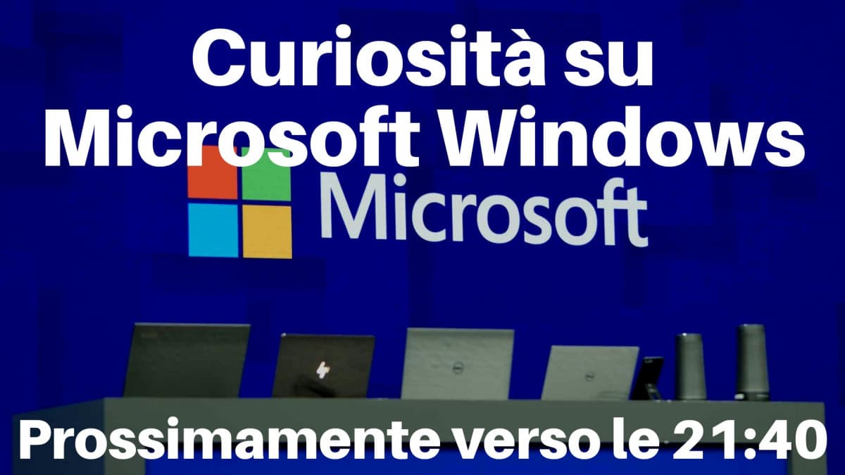 Curiosità su Microsoft Windows --> Prossimamente verso le 21:40 