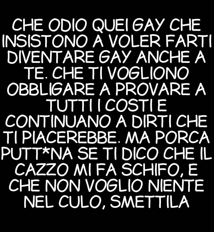 Madonn l'avrei picchiato. Vuoi essere gay? Nessun problema, ma lasciami stare