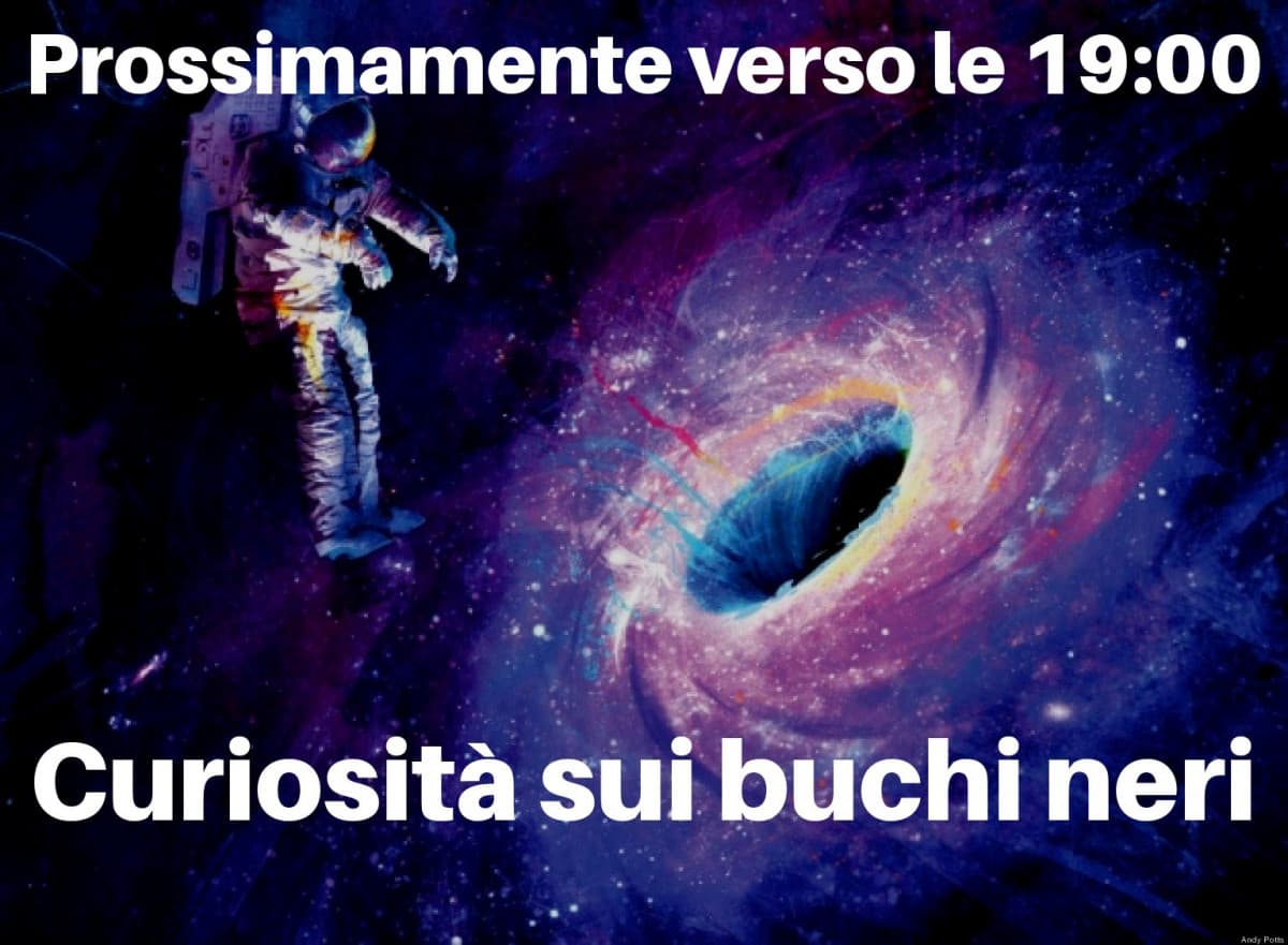 Curiosità sui buchi neri --> Prossimamente verso le 19:00