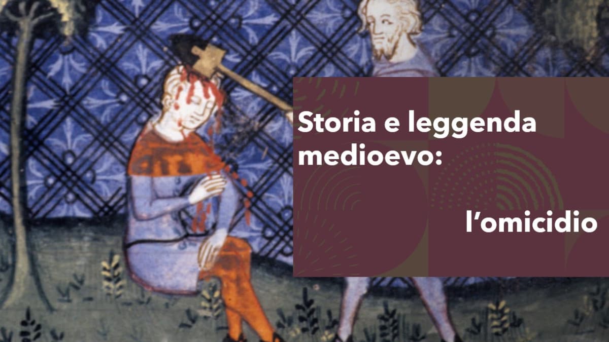 Storia e Leggenda. Medioevo: l'omicidio