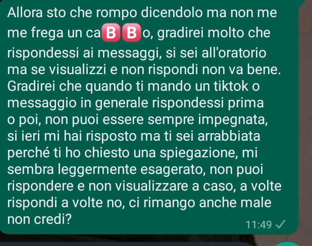 Voglio scrivere questo a una mia amica che in questi ultimi tempi mi sembra che mi stia ignorando, visualizza e basta se le scrivo "notte" von il cuoricino lei non lo mette ieri le ho chiesto una roba per i compiti e si è arrabbiata (quando la prof li ha s