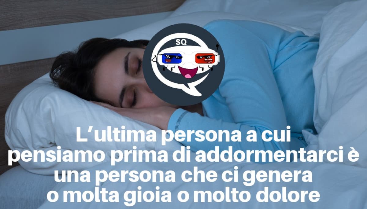 Pensate sempre a qualcuno (apparte me) prima di dormire? 