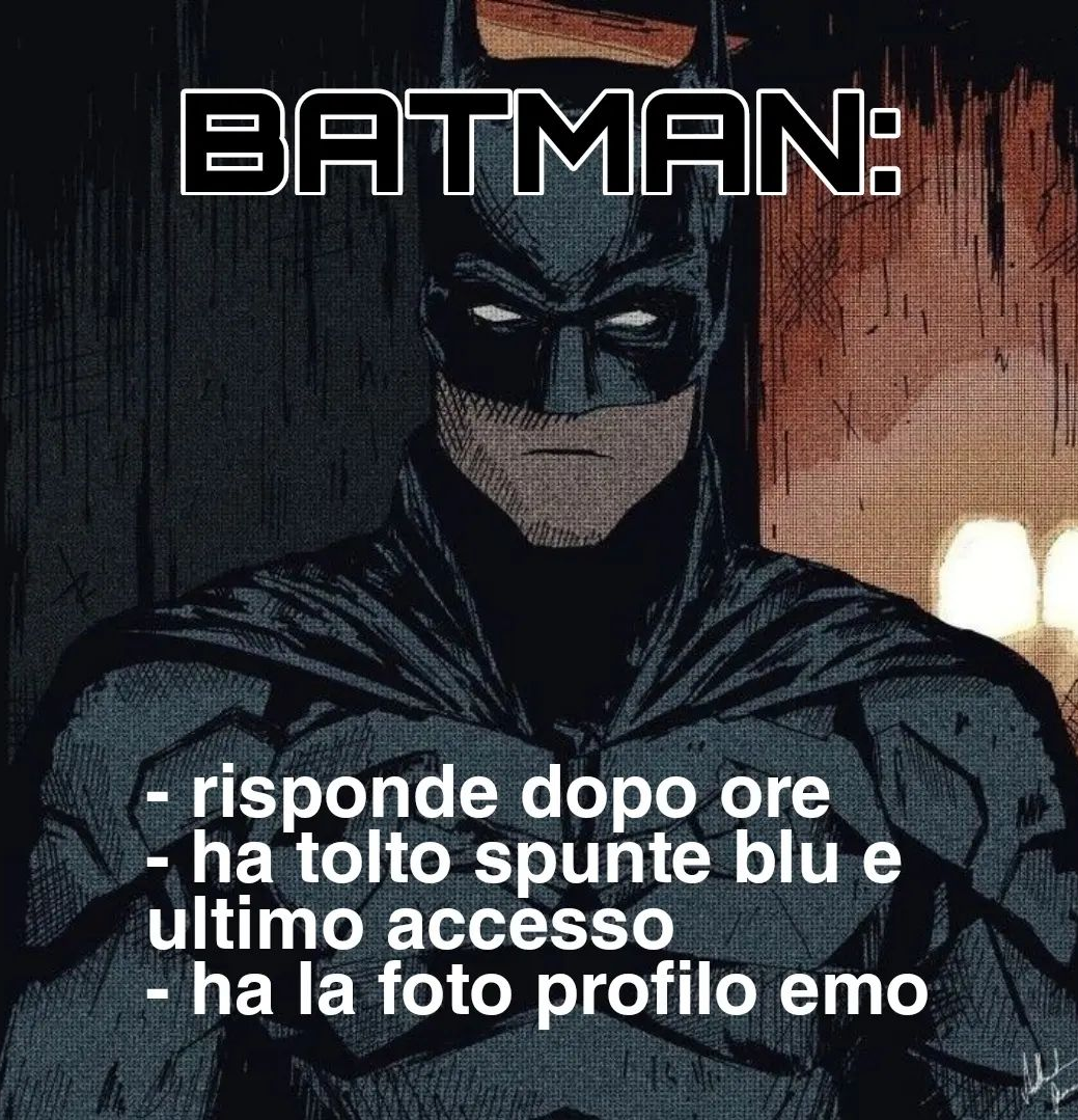 se sei come batman mi piaci se non sei come batman sparisci dalla mia vista