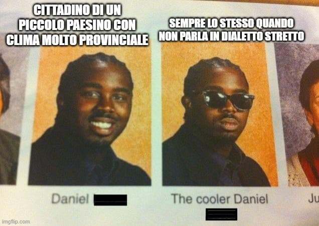 raga, perfavore, sforzatevi di parlare in italiano, fa un cringe assurdo quando parlate in dialetto stretto per far capire che siete di un posto preciso