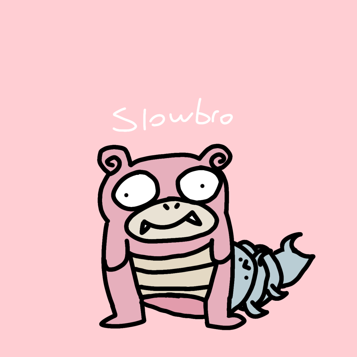 tenete slowbro???