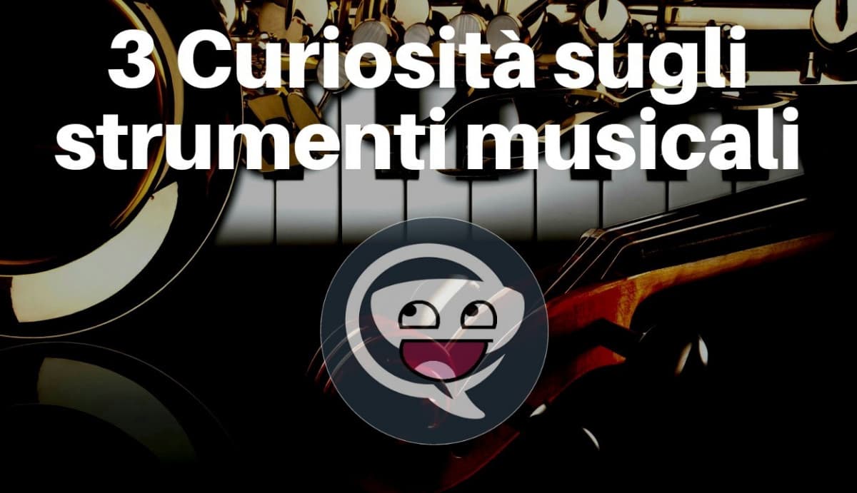 3 Curiosità sugli strumenti musicali 