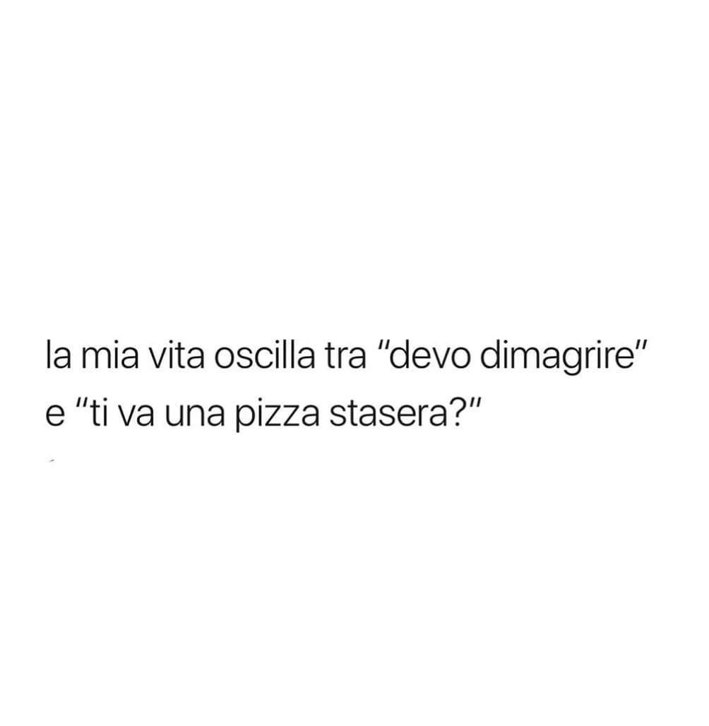 Già.. Ah e ovviamente stasera pizza 