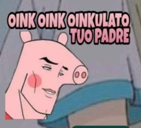 OINK OINK skusate mi è scivolato il pisello