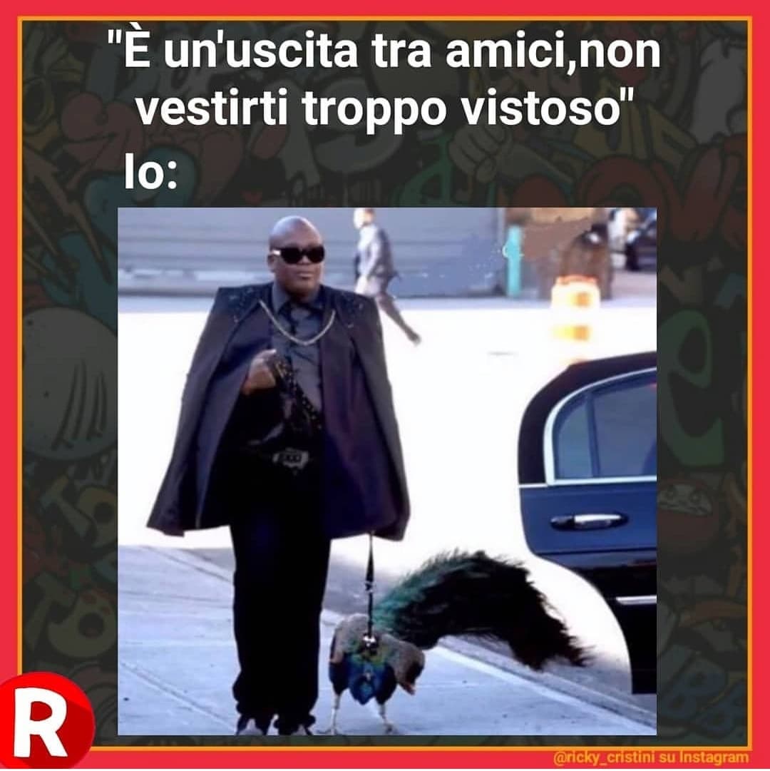 Quando esci con i tuoi amici e ti vesti elegante: