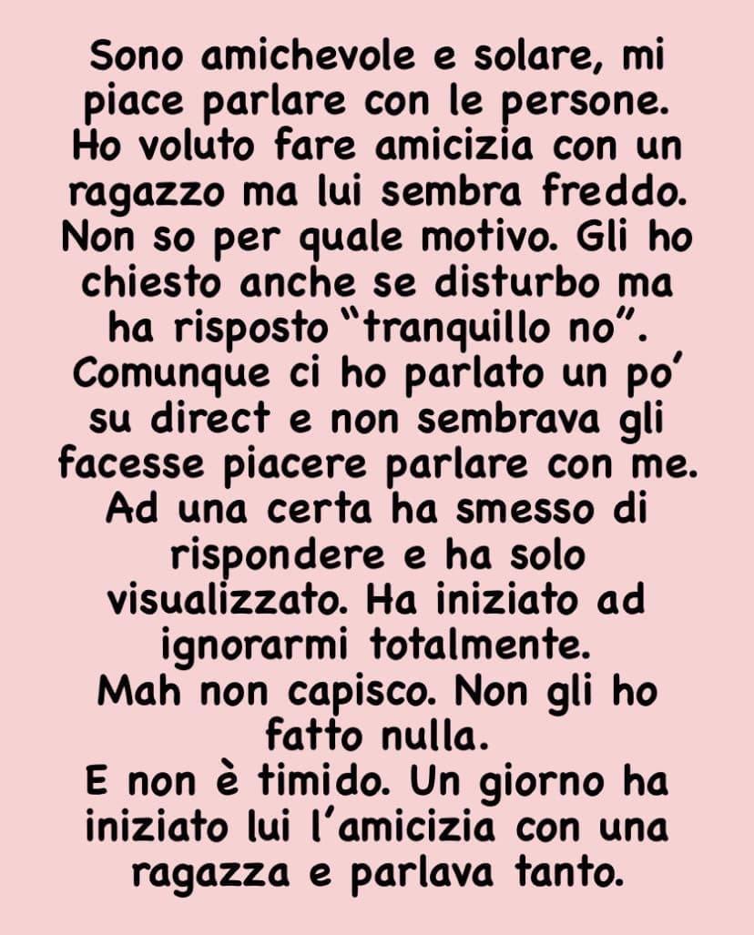 Vabbè ho deciso di lasciarlo in pace. Forse sono noioso. Non gli scriverò più.. non voglio essere un peso per qualcuno.  