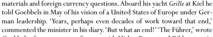 Nel 1936, sullo yachta di Hitler, il Fuhrer e Joseph Goebbels discutono la possibilità di formaee "gli Stati Uniti d'Europa" sotto comando della Germania. "Forse ci vorranno decenni di lavoro per portarlo a termine, ma che finale!", scrive il ministro sul 