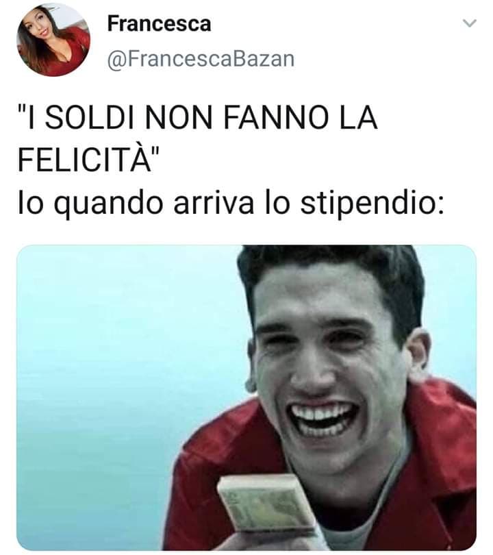 I soldi fanno la felicità eccome, senza di loro non puoi nemmeno pisciare ??‍♀️