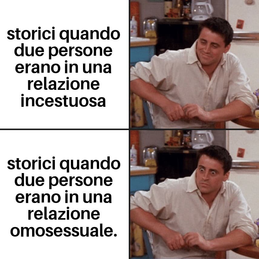 Strane queste pratiche di sbaciucchiarsi e copulare dei BFF del passato.